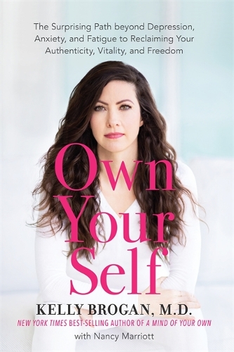 Бумажная книга «Own Your Self: The Surprising Path beyond Depression, Anxiety and Fatigue to Reclaiming Your Authenticity, Vitality and Freedom», автор Келли Броган - фото №1