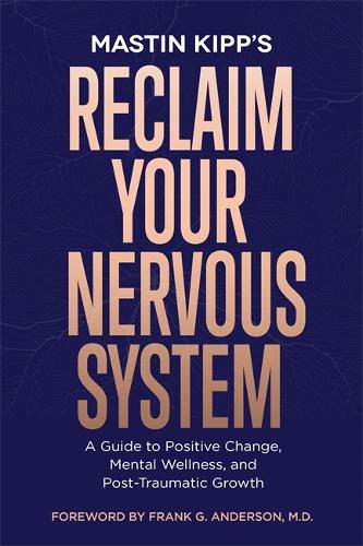 Бумажная книга «Reclaim Your Nervous System: A Guide to Positive Change, Mental Wellness and Post-Traumatic Growth», автор Мастин Кипп - фото №1