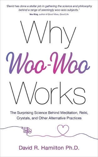 Бумажная книга «Why Woo-Woo Works: The Surprising Science Behind Meditation, Reiki, Crystals, and Other Alternative Practices», автор Дэвид Р. Гамильтон - фото №1