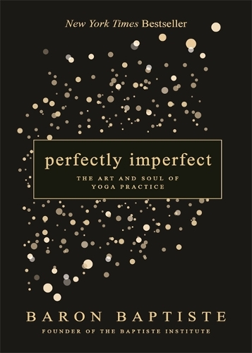 Бумажная книга «Perfectly Imperfect: The Art and Soul of Yoga Practice», автор Барон Баптист - фото №1
