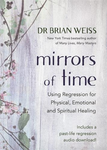 Бумажная книга «Mirrors of Time: Using Regression for Physical, Emotional and Spiritual Healing», автор Брайан Л. Вайс - фото №1