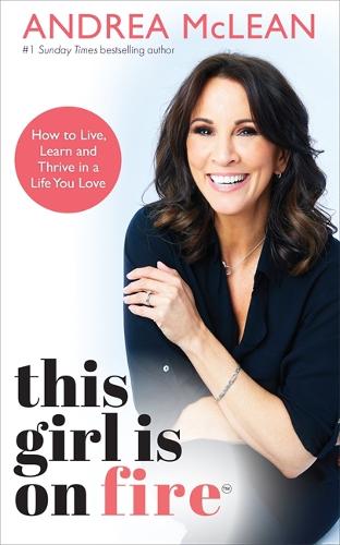 Бумажная книга «This Girl Is on Fire: How to Live, Learn and Thrive in a Life You Love: THE SUNDAY TIMES BESTSELLER», автор Андреа Маклин - фото №1