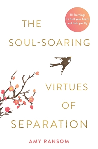 Бумажная книга «The Soul-Soaring Virtues of Separation: 111 Learnings to Heal Your Heart and Help You Fly», автор Эми Рэнсом - фото №1