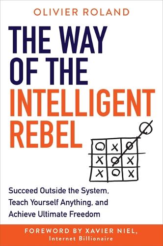 Бумажная книга «The Way of the Intelligent Rebel: Succeed Outside the System, Teach Yourself Anything, and Achieve Ultimate Freedom», автор Оливье Ролан - фото №1