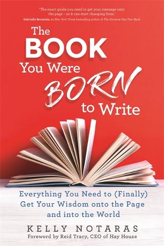 Бумажная книга «The Book You Were Born to Write: Everything You Need to (Finally) Get Your Wisdom onto the Page and into the World», автор Келли Нотарас - фото №1