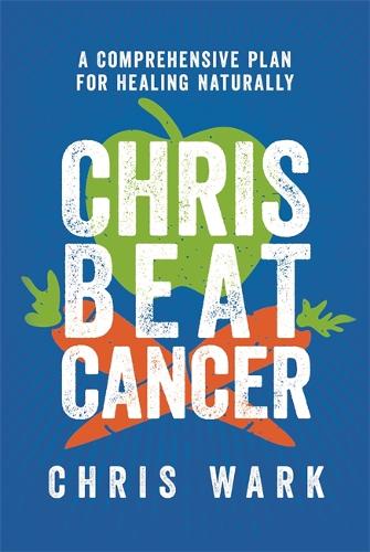 Бумажная книга «Chris Beat Cancer: A Comprehensive Plan for Healing Naturally», автор Крис Уорк - фото №1