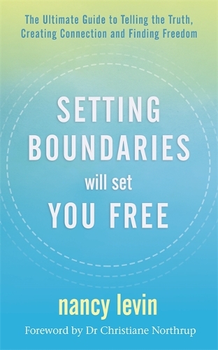 Бумажная книга «Setting Boundaries Will Set You Free: The Ultimate Guide to Telling the Truth, Creating Connection and Finding Freedom», автор Нэнси Левин - фото №1