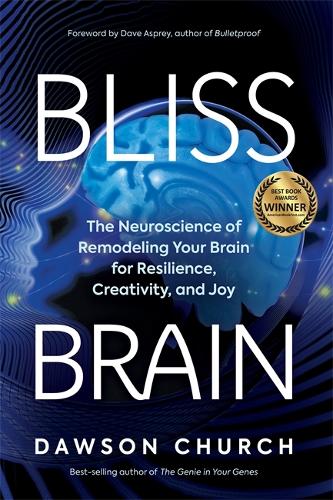[object Object] «Bliss Brain: The Neuroscience of Remodelling Your Brain for Resilience, Creativity and Joy», автор Доусон Черч - фото №1