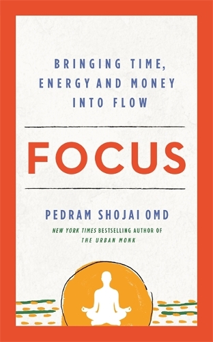 Паперова книга «Focus: Bringing Time, Energy and Money into Flow», автор Педрам Шоджай - фото №1