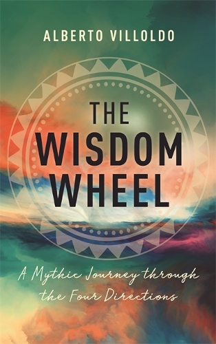 Паперова книга «The Wisdom Wheel: A Mythic Journey through the Four Directions», автор Альберто Вільольдо - фото №1