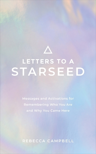 Бумажная книга «Letters to a Starseed: Messages and Activations for Remembering Who You Are and Why You Came Here», автор Ребекка Кэмпбелл - фото №1