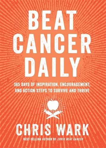 Бумажная книга «Beat Cancer Daily: 365 Days of Inspiration, Encouragement and Action Steps to Survive and Thrive», автор Крис Уорк - фото №1