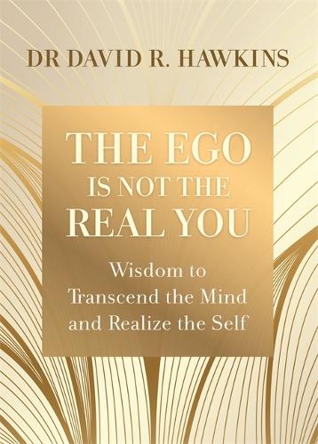 [object Object] «The Ego Is Not the Real You: Wisdom to Transcend the Mind and Realize the Self», автор Дэвид Р. Хокинс - фото №1