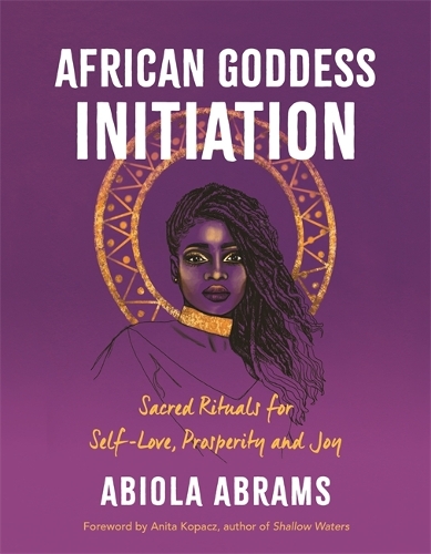 Бумажная книга «African Goddess Initiation: Sacred Rituals for Self-Love, Prosperity, and Joy», автор Абиола Абрамс - фото №1