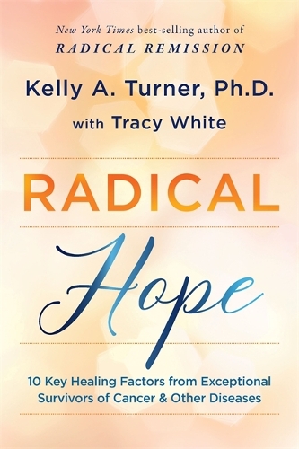 Бумажная книга «Radical Hope: 10 Key Healing Factors from Exceptional Survivors of Cancer & Other Diseases», автор Келли Тернер - фото №1