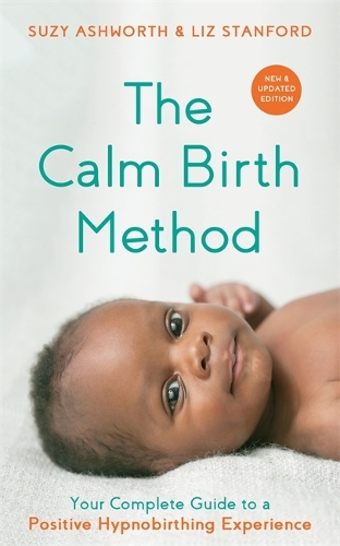 Бумажная книга «The Calm Birth Method (Revised Edition): Your Complete Guide to a Positive Hypnobirthing Experience», авторов Лиз Стэнфорд, Сюзи Эшворт - фото №1