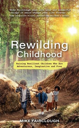 [object Object] «Rewilding Childhood: Raising Resilient Children Who Are Adventurous, Imaginative and Free», автор Майк Фэрклоу - фото №1
