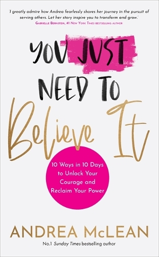 Бумажная книга «You Just Need to Believe It: 10 Ways in 10 Days to Unlock Your Courage and Reclaim Your Power», автор Андреа Маклин - фото №1