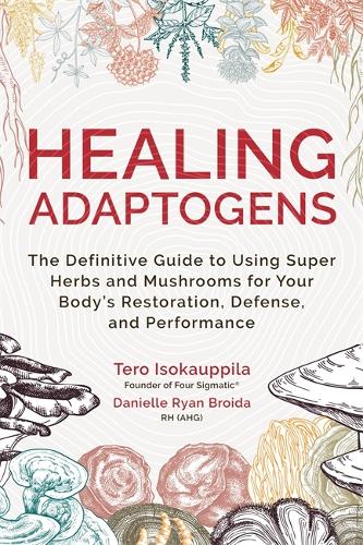 Бумажная книга «Healing Adaptogens: The Definitive Guide to Using Super Herbs and Mushrooms for Your Body’s Restoration, Defence and Performance», автор Даниэль Райан Бройда - фото №1