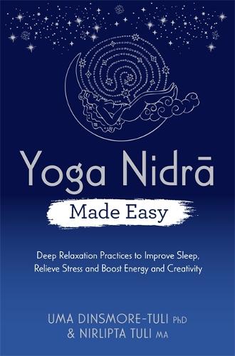 Бумажная книга «Yoga Nidra Made Easy: Deep Relaxation Practices to Improve Sleep, Relieve Stress and Boost Energy and Creativity», авторов Нирлипта Тули, Ума Динсмор-Тули - фото №1
