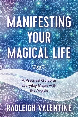Паперова книга «Manifesting Your Magical Life: A Practical Guide to Everyday Magic with the Angels», автор Радлі Валентайн - фото №1