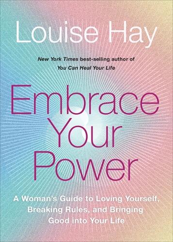 Бумажная книга «Embrace Your Power: A Woman’s Guide to Loving Yourself, Breaking Rules and Bringing Good into Your Life», автор Луиза Хей - фото №1