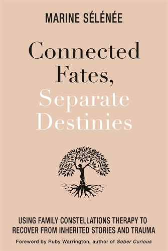 [object Object] «Connected Fates, Separate Destinies: Using Family Constellations Therapy to Recover from Inherited Stories and Trauma», автор Марін Селені - фото №1