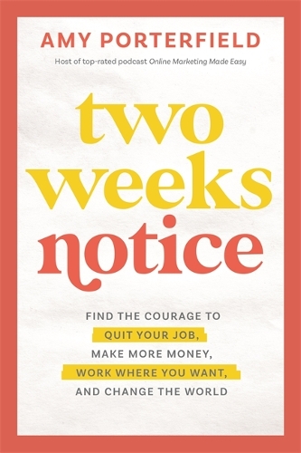 Бумажная книга «Two Weeks Notice: Find the Courage to Quit Your Job, Make More Money, Work Where You Want and Change the World», автор Эми Портерфилд - фото №1