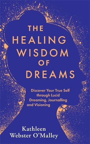 [object Object] «The Healing Wisdom of Dreams: Discover Your True Self through Lucid Dreaming, Journalling and Visioning», автор Кетлін Вебстер-О'Меллі - фото №1