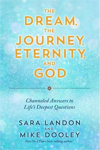 Бумажная книга «The Dream, the Journey, Eternity, and God: Channeled Answers to Life’s Deepest Questions», автор Сара Лэндон - фото №1