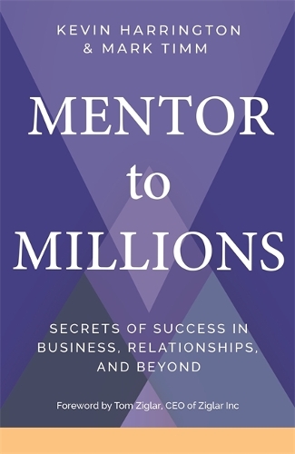Бумажная книга «Mentor to Millions: Secrets of Success in Business, Relationships and Beyond», авторов Кевин Харрингтон, Марк Тимм - фото №1
