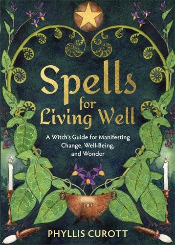 Бумажная книга «Spells for Living Well: A Witch's Guide for Manifesting Change, Well-being, and Wonder», автор Филлис Куротт - фото №1