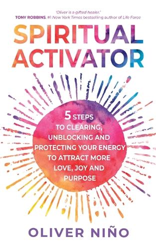 [object Object] «Spiritual Activator: 5 Steps to Clearing, Unblocking and Protecting Your Energy to Attract More Love, Joy and Purpose», автор Оливер Нино - фото №1