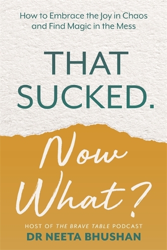 Бумажная книга «That Sucked. Now What?: How to Embrace the Joy in Chaos and Find Magic in the Mess», автор Нита Бхушан - фото №1