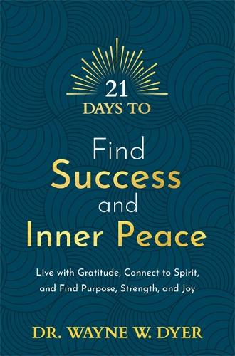 [object Object] «21 Days to Find Success and Inner Peace: Live with Gratitude, Connect to Spirit, and Find Purpose, Strength, and Joy», автор Уэйн Дайер - фото №1