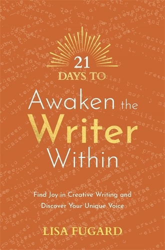 Бумажная книга «21 Days to Awaken the Writer Within: Find Joy in Creative Writing and Discover Your Unique Voice», автор Лиза Фугард - фото №1