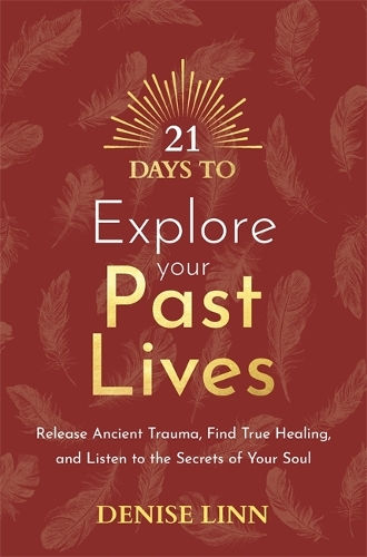 Бумажная книга «21 Days to Explore Your Past Lives: Release Ancient Trauma, Find True Healing, and Listen to the Secrets of Your Soul», автор Дениз Линн - фото №1