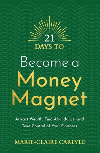 Бумажная книга «21 Days to Become a Money Magnet: Attract Wealth, Find Abundance, and Take Control of Your Finances», автор Мари-Клер Карлейль - фото №1