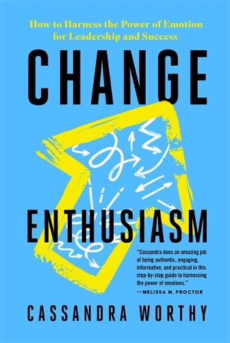 Бумажная книга «Change Enthusiasm: How to Harness the Power of Emotion for Leadership and Success», автор Кассандра Уорти - фото №1