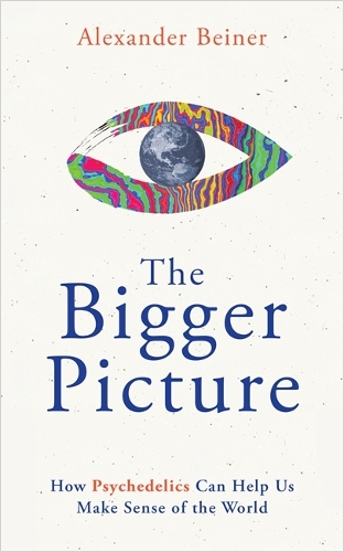 Бумажная книга «The Bigger Picture: How Psychedelics Can Help Us Make Sense of the World», автор Александр Бейнер - фото №1