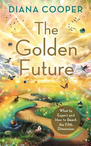 Бумажная книга «The Golden Future: What to Expect and How to Reach the Fifth Dimension», автор Дайана Купер - фото №1