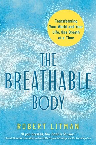 Паперова книга «The Breathable Body: Transforming Your World and Your Life, One Breath at a Time», автор Роберт Літман - фото №1
