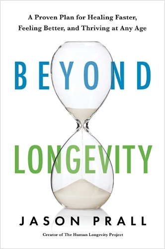 Бумажная книга «Beyond Longevity: A Proven Plan for Healing Faster, Feeling Better and Thriving at Any Age», автор Джейсон Пралл - фото №1
