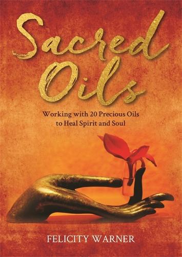 Бумажная книга «Sacred Oils: Working with 20 Precious Oils to Heal Spirit and Soul», автор Фелисити Уорнер - фото №1