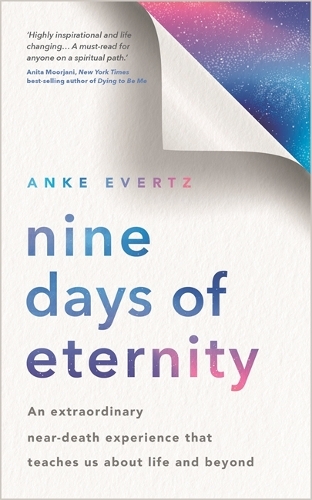 Бумажная книга «Nine Days of Eternity: An Extraordinary Near-Death Experience That Teaches Us About Life and Beyond», автор Анке Эвертц - фото №1