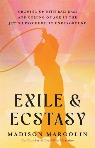 Бумажная книга «Exile & Ecstasy: Growing Up with Ram Dass and Coming of Age in the Jewish Psychedelic Underground», автор Мэдисон Марголин - фото №1