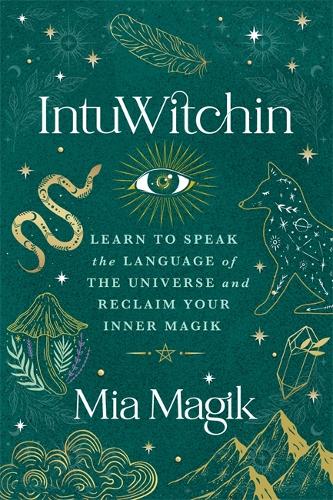 Паперова книга «IntuWitchin: Learn to Speak the Language of the Universe and Reclaim Your Inner Magik», автор Міа Магік - фото №1