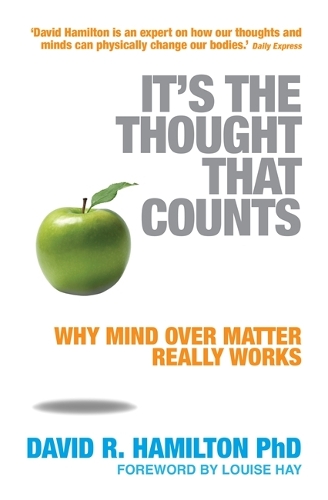 Бумажная книга «It's The Thought That Counts: Why Mind Over Matter Really Works», автор Дэвид Р. Гамильтон - фото №1