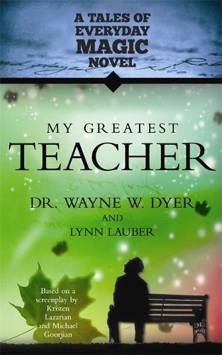 Бумажная книга «My Greatest Teacher: A Tales of Everyday Magic Novel», авторов Линн Лаубер, Уэйн Дайер - фото №1