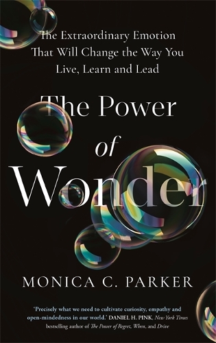 Бумажная книга «The Power of Wonder: The Extraordinary Emotion That Will Change the Way You Live, Learn and Lead», автор Моника Паркер - фото №1